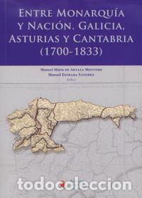 Libri: ENTRE MONARQUIA Y NACION: GALICIA, ASTURIAS Y CANTABRIA (170 - BARO PAZOS (ET. AL.), JUAN
