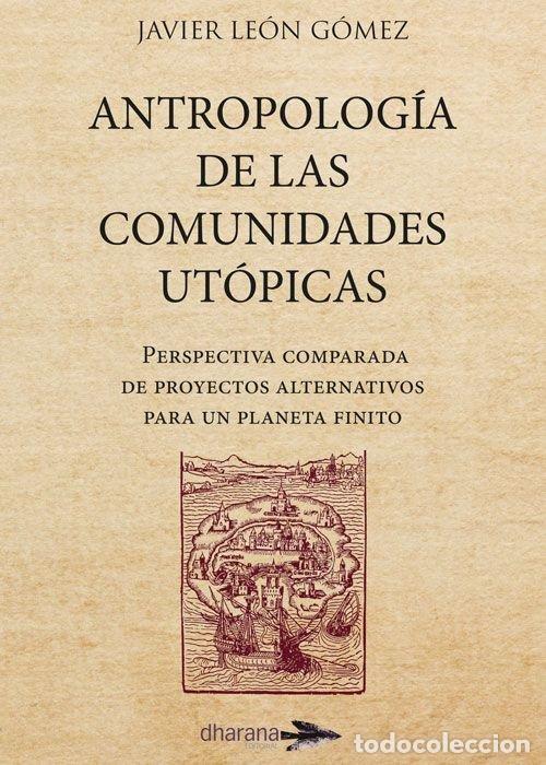 Livres: ANTROPOLOGIA DE LAS COMUNIDADES UTOPICAS - LEON GOMEZ, JAVIER