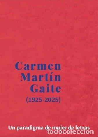 books: CARMEN MARTIN GAITE 1925 2025 - TERUEL BENAVENTE, JOSE