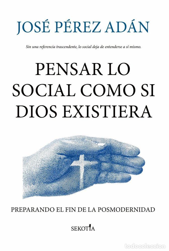 B&uuml;cher: PENSAR LO SOCIAL COMO SI DIOS EXISTIERA - PEREZ ADAN, JOSE