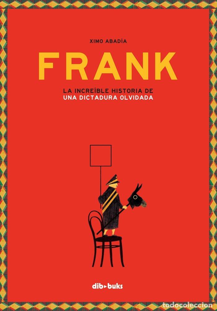 Libri: FRANK LA INCREIBLE HISTORIA DE UNA DICTADURA OLVIDADA - ABADIA, XIMO
