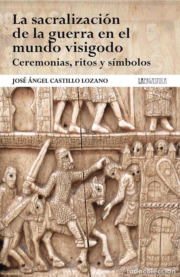 B&uuml;cher: LA SACRALIZACION DE LA GUERRA EN EL MUNDO VISIGODO. CEREMON - CASTILLO LOZANO, JOSE ANGEL