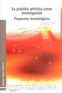 books: PRACTICA ARTISTICA COMO INVESTIGACION,LA - PEREZ ARROYO, RAFAEL