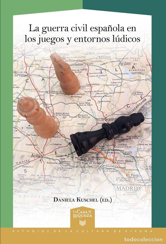 Libri: LA GUERRA CIVIL ESPA&Ntilde;OLA EN LOS JUEGOS Y ENTORNOS LUDICOS - .