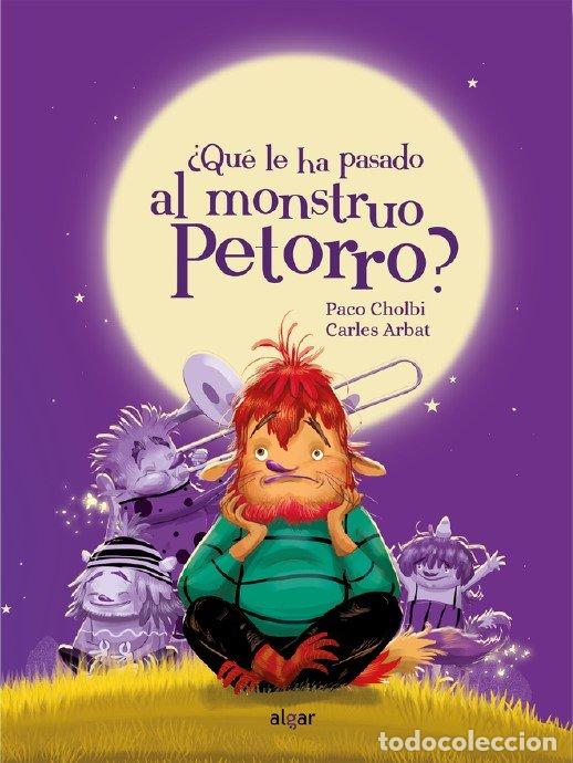 Libri: QUE LE HA PASADO AL MONSTRUO PETORRO - PACO CHOLBI