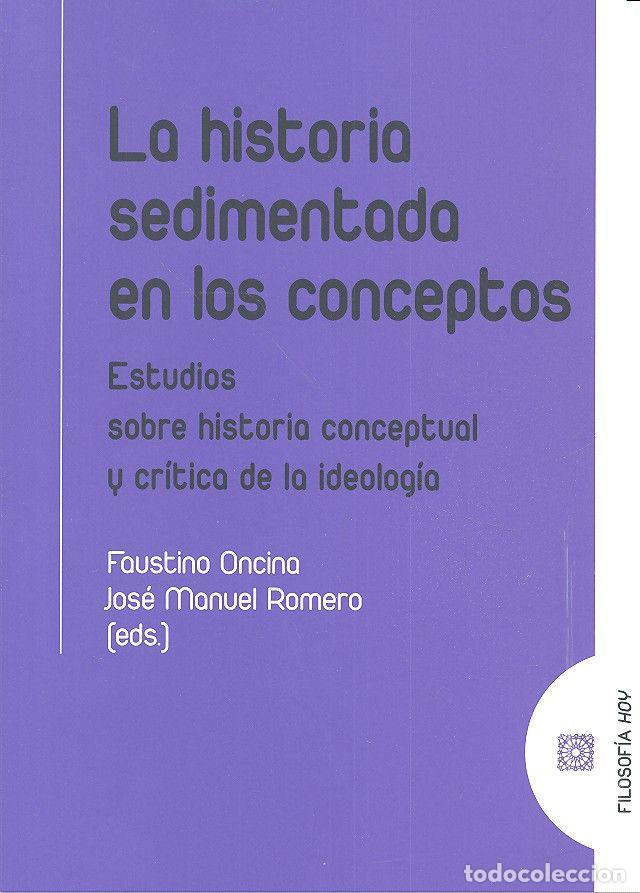 Libri: HISTORIA SEDIMENTADA EN LOS CONCEPTOS,LA - ROMERO CUEVAS, JOSE MANUEL
