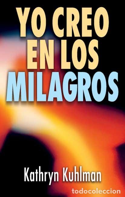 books: YO CREO EN LOS MILAGROS - KUHLMAN, KAHRYN
