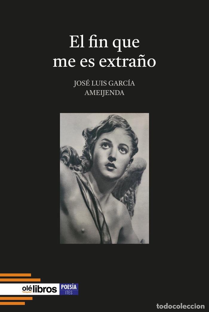 Livros: EL FIN QUE ME ES EXTRA&Ntilde;O - GARCIA AMEIJENDA, JOSE LUIS