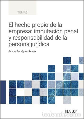 Libros: EL HECHO PROPIO DE LA EMPRESA IMPUTACION PENAL Y RESPONSABI - GABRIEL RODRIGUEZ-RAMOS