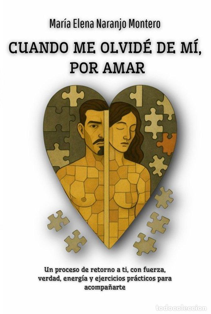 Libri: CUANDO ME OLVIDE DE MI, POR AMAR - NARANJO MONTERO, MARIA ELENA