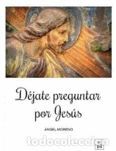 Libri: DEJATE PREGUNTAR POR JESUS - MORENO, ANGEL