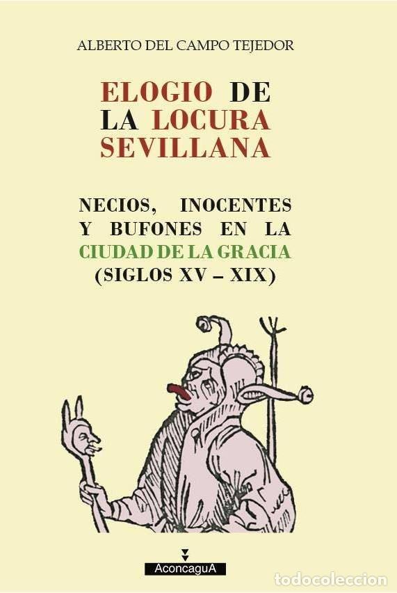 Libri: ELOGIO DE LA LOCURA SEVILLANA - DEL CAMPO TEJEDOR, ALBERTO
