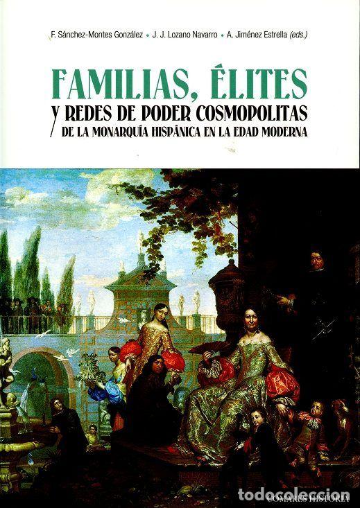 Livres: FAMILIAS ELITES Y REDES DE PODER COSMOPOLITAS DE MONARQUIA - SANCHEZ MONTES, F