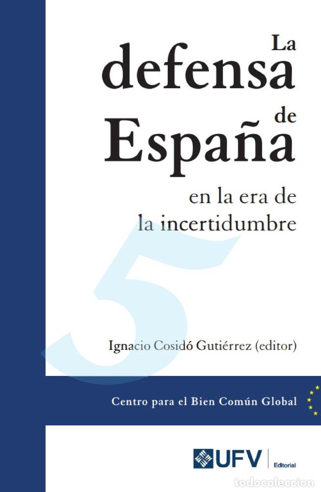 Livros: LA DEFENSA DE ESPA&Ntilde;A EN LA ERA DE LA INCERTIDUMBRE - COSIDO GUTIERREZ, IGNACIO
