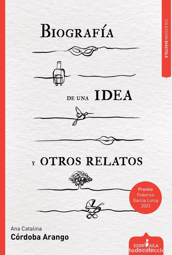 Livros: BIOGRAFIA DE UNA IDEA Y OTROS RELATOS - CORDOBA ARANGO, ANA CATALINA