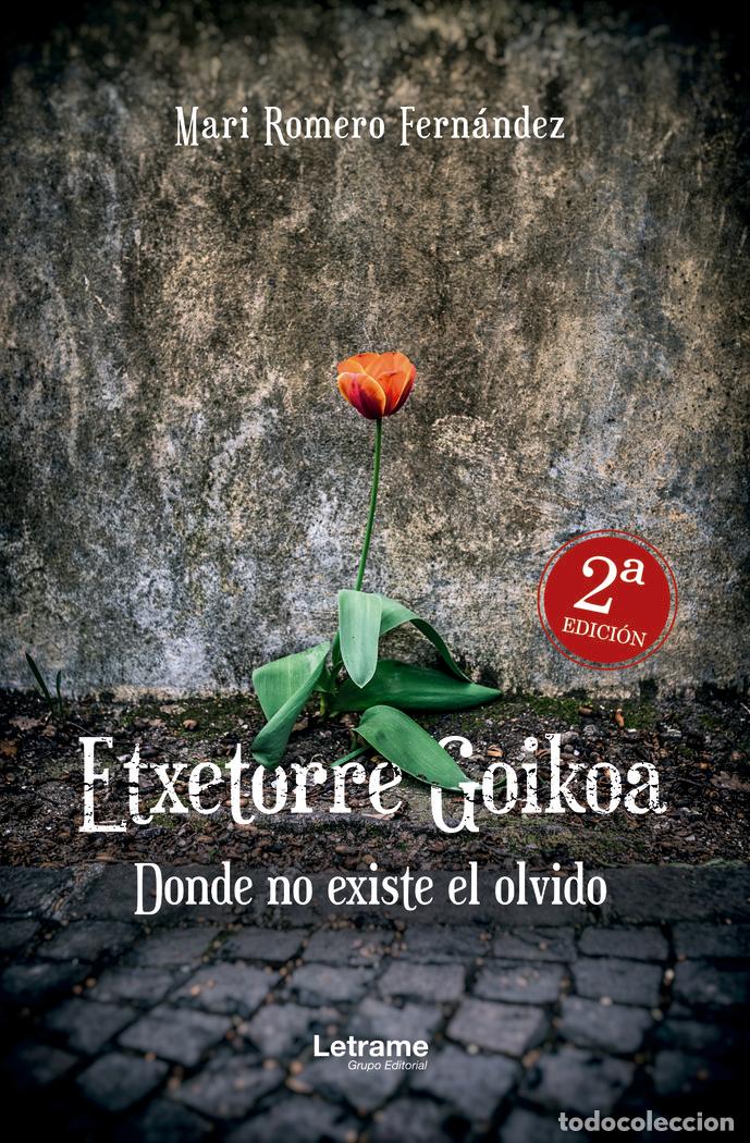 Libros: ETXETORRE GOIKOA DONDE NO EXISTE EL OLVIDO 2&ordf; EDICION - ROMERO FERNANDEZ, MARI