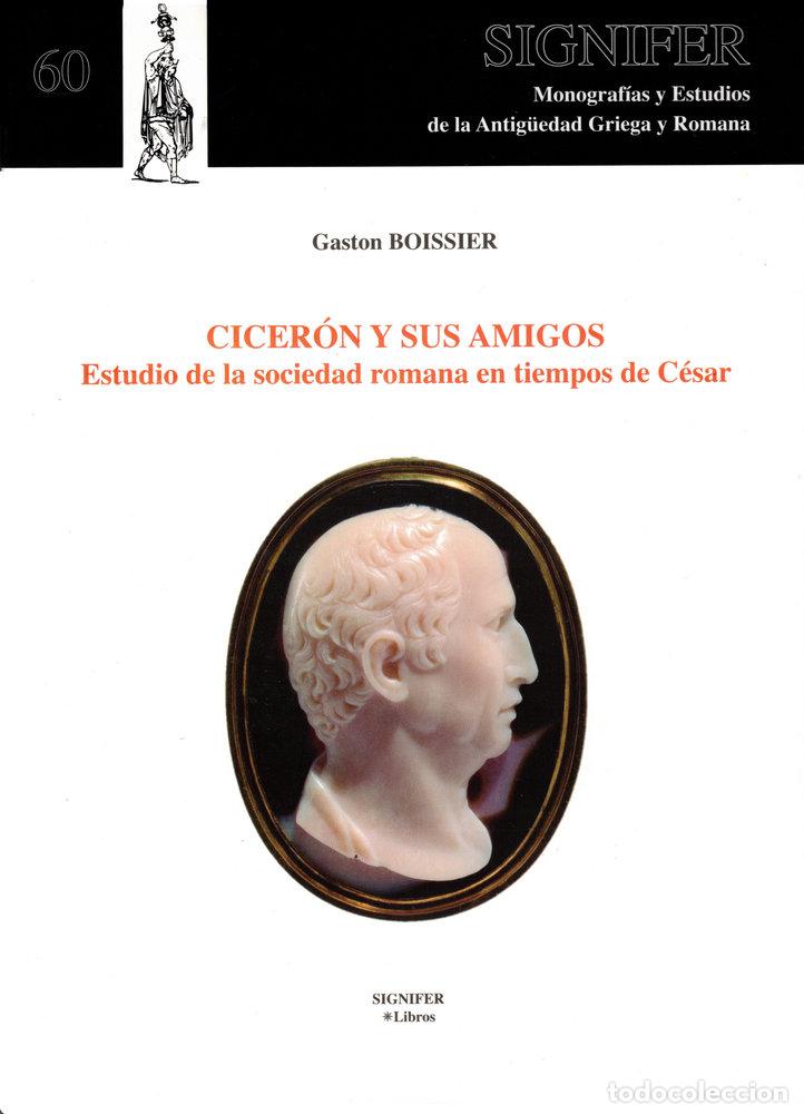 Libri: CICERON Y SUS AMIGOS ESTUDIO DE LA SOCIEDA - BOISSIER, GASTON