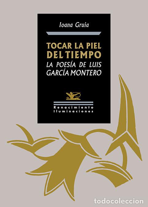 Libri: TOCAR LA PIEL DEL TIEMPO LA POESIA DE LUIS GARCIA MONTERO - GRUIA, IOANA