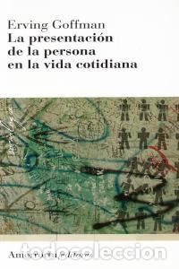 Libri: PRESENTACION DE LA PERSONA EN LA VIDA COTIDIANA 2&ordf;ED - GOFFMAN, ERVING