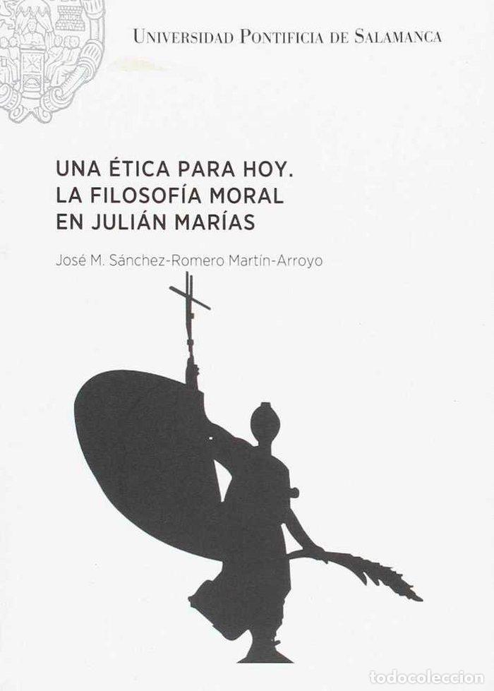 Livres: UNA ETICA PARA HOY. LA FILOSOFIA MORAL EN JULIAN MARIAS - JOSE MANUEL SANCHEZ-ROMERO MARTIN-ARROYO