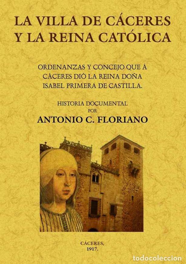 Libros: VILLA DE CACERES Y LA REINA CATOLICA. ORDENANZAS Y CONCEJO, - FLORIANO, ANTONIO C.