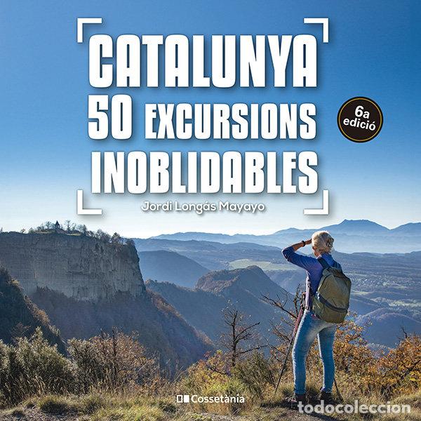 Libros: CATALUNYA 50 EXCURSIONS INOBLIDABLES 6A ED - JORDI LONGAS MAYAYO