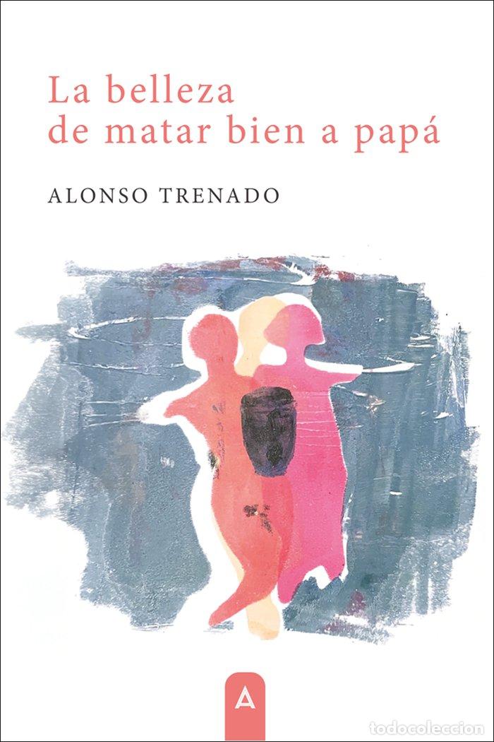 Livros: LA BELLEZA DE MATAR BIEN A PAPA - TRENADO, ALONSO