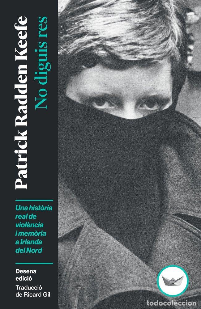 Libri: NO DIGUIS RES - KEEFE, PATRICK RADDEN