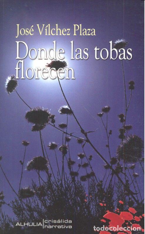 Libros: DONDE LAS TOBAS FLORECEN - VILCHEZ PLAZA, JOSE