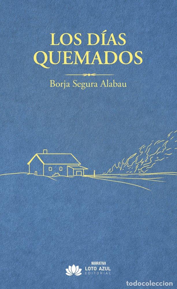 Libros: LOS DIAS QUEMADOS - SEGURA ALABAU, BORJA