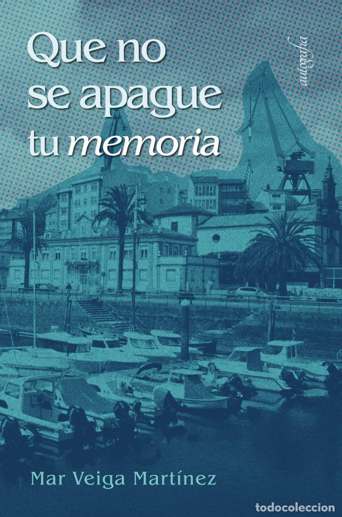 Libros: QUE NO SE APAGUE TU MEMORIA - MAR VEIGA MARTINEZ
