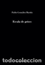Livres: ESCALA DE GRISES - GONZALEZ MARTIN, PABLO