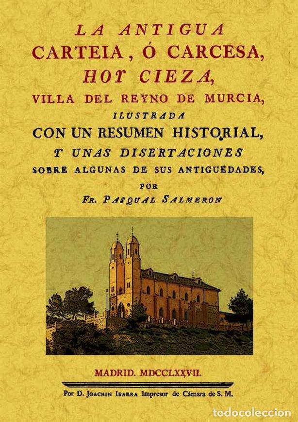 Livres: ANTIGUA CARTEIA O CARCESA HOY CIEZA VILLA DEL REYNO DE M - SALMERON, PASCUAL