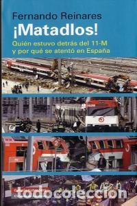 Livres: MATADLOS QUIEN ESTUVO DETRAS DEL 11-M - REINARES, FERNANDO