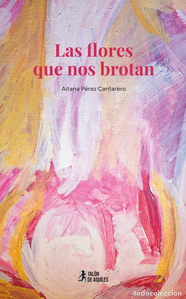 Libros: LAS FLORES QUE NOS BROTAN - PEREZ CANTARERO, AITANA