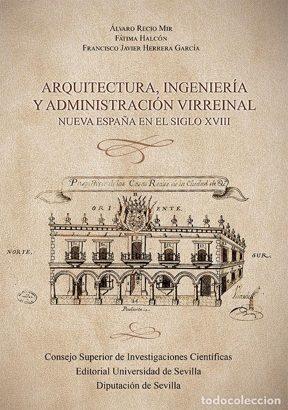 Libros: ARQUITECTURA INGENIERIA Y ADMINISTRACION VIRREINAL - RECIO MIR, ALVARO