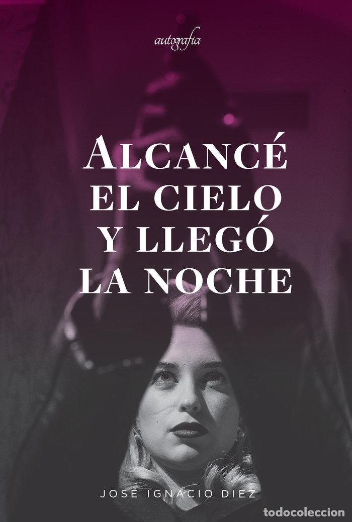 B&uuml;cher: ALCANCE EL CIELO Y LLEGO LA NOCHE - IGNACIO DIEZ, JOSE