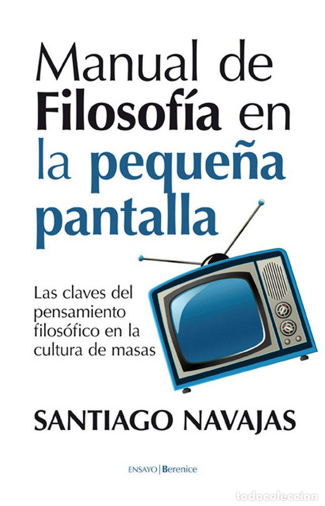 Libri: MANUAL DE FILOSOFIA EN LA PEQUE&Ntilde;A PANTALLA - NAVAJAS, SANTIAGO