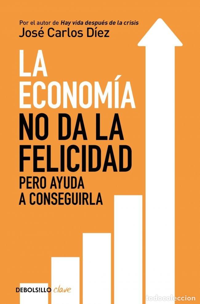Libri: ECONOMIA NO DA LA FELICIDAD,LA - DIEZ, JOSE CARLOS