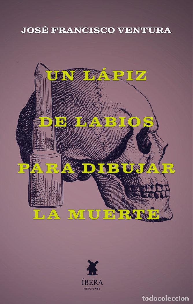 Libros: UN LAPIZ DE LABIOS PARA DIBUJAR LA MUERTE - JOSE FRANCISCO VENTURA