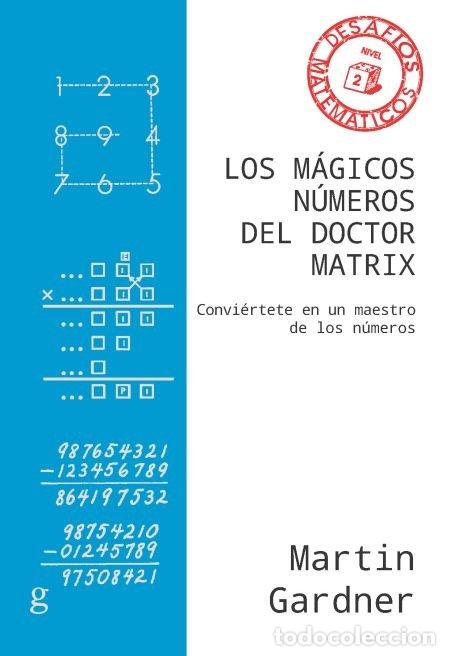 Libros: MAGICOS NUMEROS DEL DOCTOR MATRIX,LOS NE - GARDNER, MARTIN