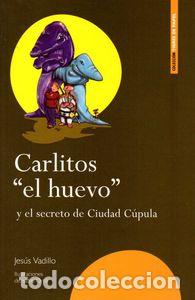 Libros: CARLITOS EL HUEVOO Y EL SECRETO DE CIUDAD CUPULA - VADILLO, JESUS