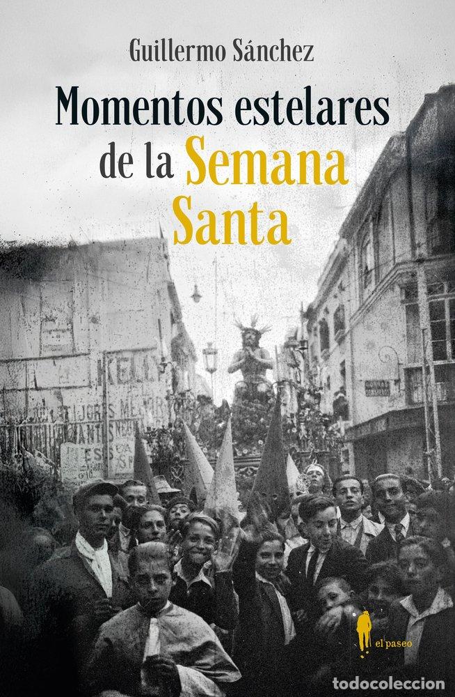 Libros: MOMENTOS ESTELARES DE LA SEMANA SANTA - SANCHEZ, GUILLERMO