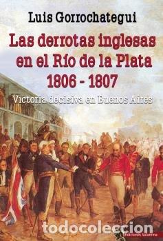 Libros: DERROTAS INGLESAS EN EL RIO DE LA PLATA 1806 1807,LAS - GORROCHATEGUI SANTOS, LUIS