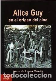Libri: ALICE GUY EN EL ORIGEN DEL CINE - DE LUCAS RAMON, IRENE