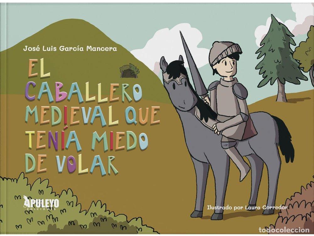 Livros: EL CABALLERO MEDIEVAL QUE TENIA MIEDO A VOLAR - GARCIA MANCERA, JOSE LUIS