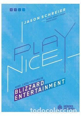 Livros: PLAY NICE AUGE CAIDA Y FUTURO DE BLIZZARD ENTERTAINMENT - JASON SCHREIER