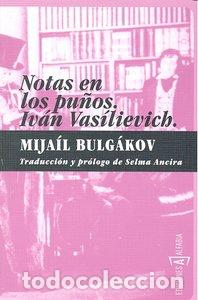 Livros: NOTAS EN LOS PU&Ntilde;OS/IVAN VASILIEVICH - BULGAKOV, MIJAIL