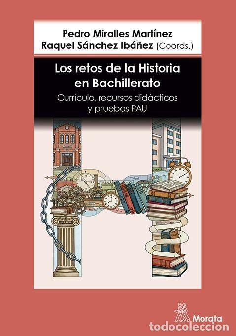 Libros: LOS RETOS DE LA HISTORIA EN BACHILLERATO CURRICULO, RECURSO - MIRALLES, PEDRO