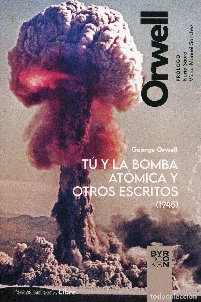 books: TU Y LA BOMBA ATOMICA Y OTROS ESCRITOS - GEORGE ORWELL